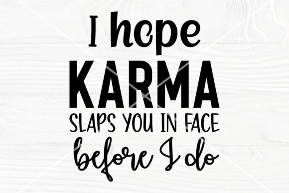 I Hope Karma Slaps You in Face SVG Files Review
