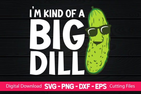 I m Kind of a Big Dill Funny Pickles Review