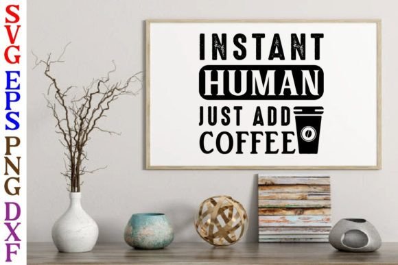Instant Human Just Add Coffee Svg Design Review