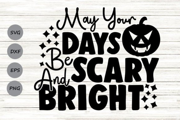 May Your Days Be Scary and Bright Svg Review