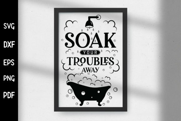 Soak Your Troubles Away - Bathroom SVG Review